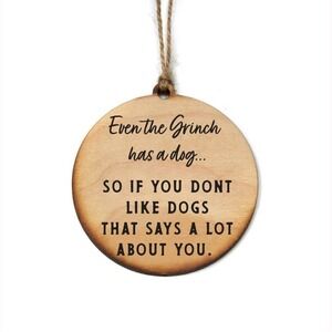 Even the Grinch Has a Dog Wooden Ornament Funny Dog Lover Gift Christmas Decor